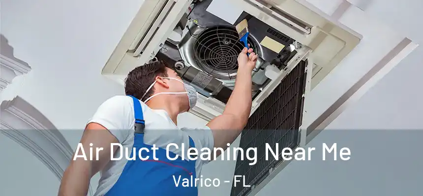 Air Duct Cleaning Near Me Valrico - FL