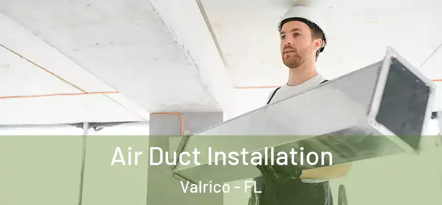 Air Duct Installation Valrico - FL