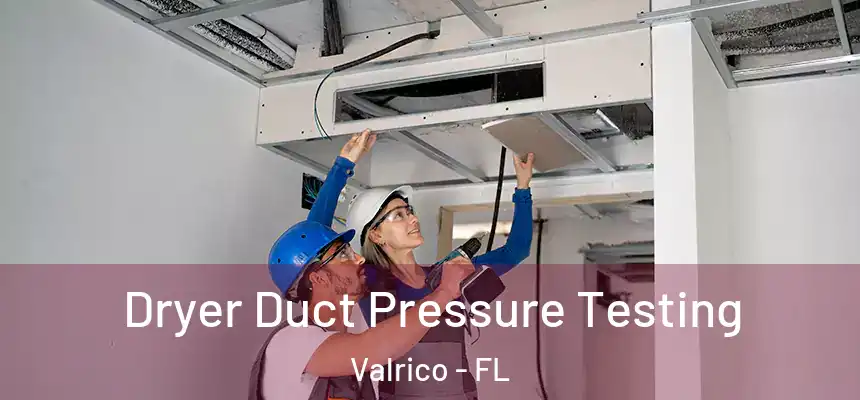 Dryer Duct Pressure Testing Valrico - FL