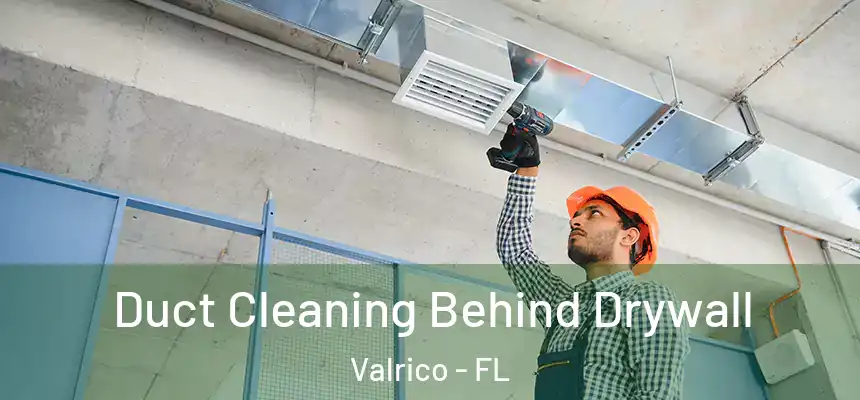Duct Cleaning Behind Drywall Valrico - FL