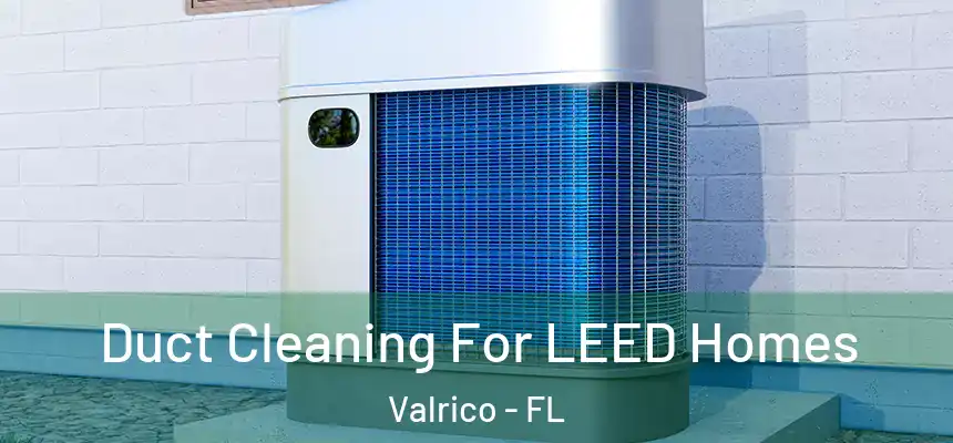 Duct Cleaning For LEED Homes Valrico - FL