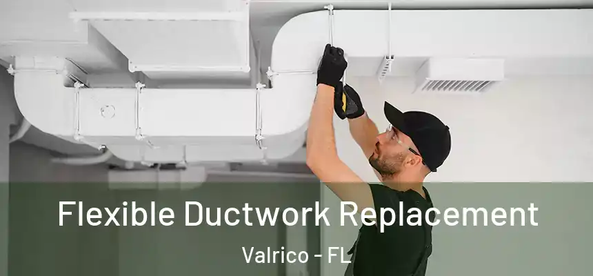 Flexible Ductwork Replacement Valrico - FL