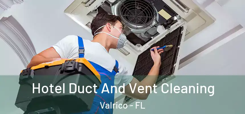 Hotel Duct And Vent Cleaning Valrico - FL