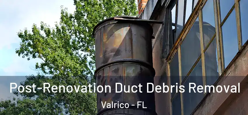 Post-Renovation Duct Debris Removal Valrico - FL