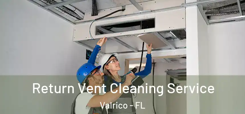 Return Vent Cleaning Service Valrico - FL